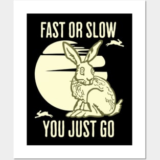 Fast Or Slow You Just Go Posters and Art